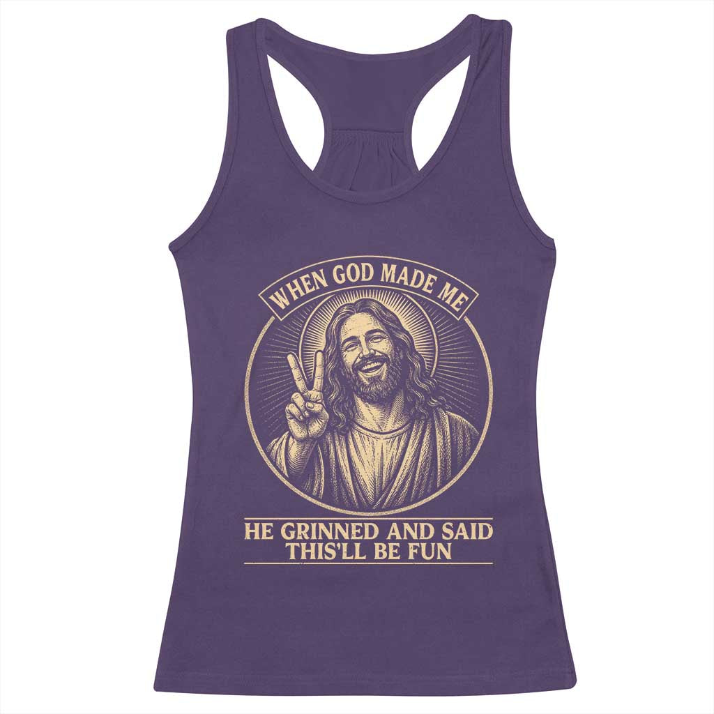 When God Made Me He Grinned And Said This Will Be Fun Racerback Tank Top Funny Christian Jesus TS12 Purple Print Your Wear
