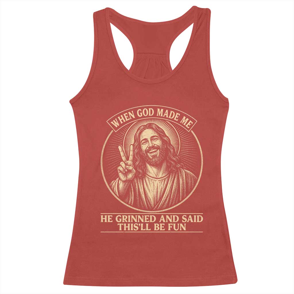 When God Made Me He Grinned And Said This Will Be Fun Racerback Tank Top Funny Christian Jesus TS12 Red Print Your Wear