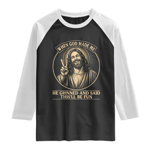 When God Made Me He Grinned And Said This Will Be Fun Raglan Shirt Funny Christian Jesus TS12 Black White Print Your Wear