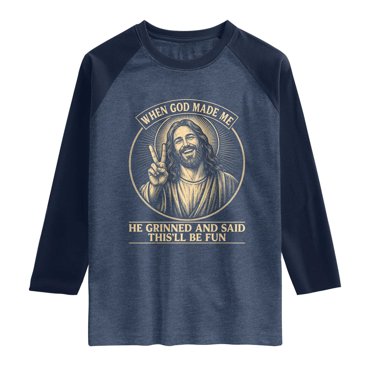 When God Made Me He Grinned And Said This Will Be Fun Raglan Shirt Funny Christian Jesus TS12 Heather Denim Navy Print Your Wear