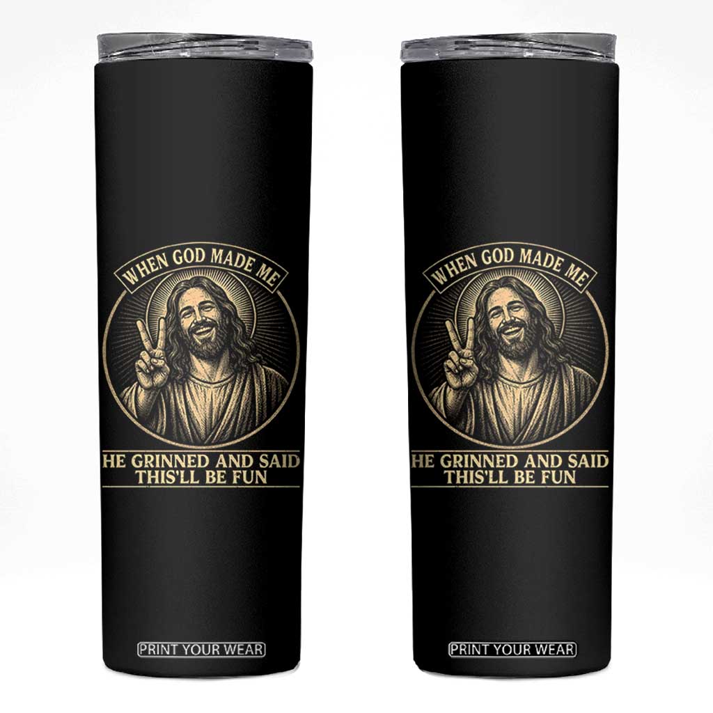 When God Made Me He Grinned And Said This Will Be Fun Skinny Tumbler Funny Christian Jesus TS12 Black Print Your Wear