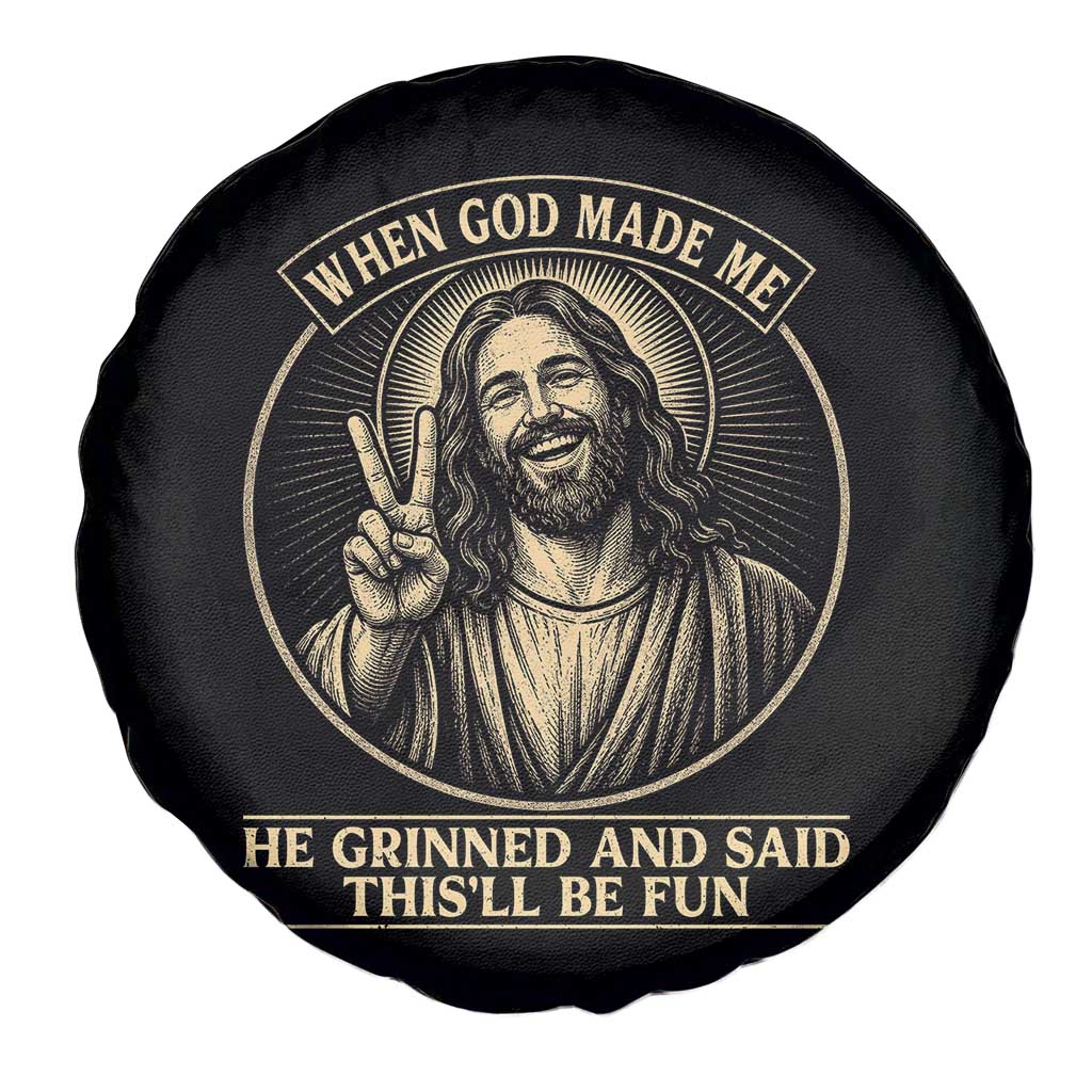 When God Made Me He Grinned And Said This Will Be Fun Spare Tire Cover Funny Christian Jesus TS12 Print Your Wear