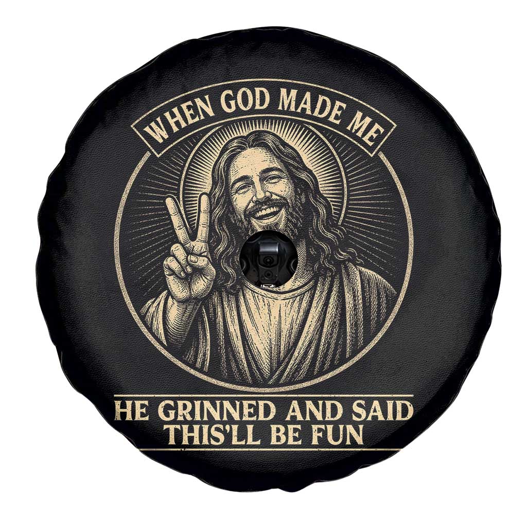 When God Made Me He Grinned And Said This Will Be Fun Spare Tire Cover Funny Christian Jesus TS12 Print Your Wear