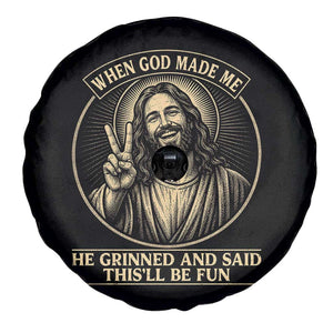 When God Made Me He Grinned And Said This Will Be Fun Spare Tire Cover Funny Christian Jesus TS12 Print Your Wear