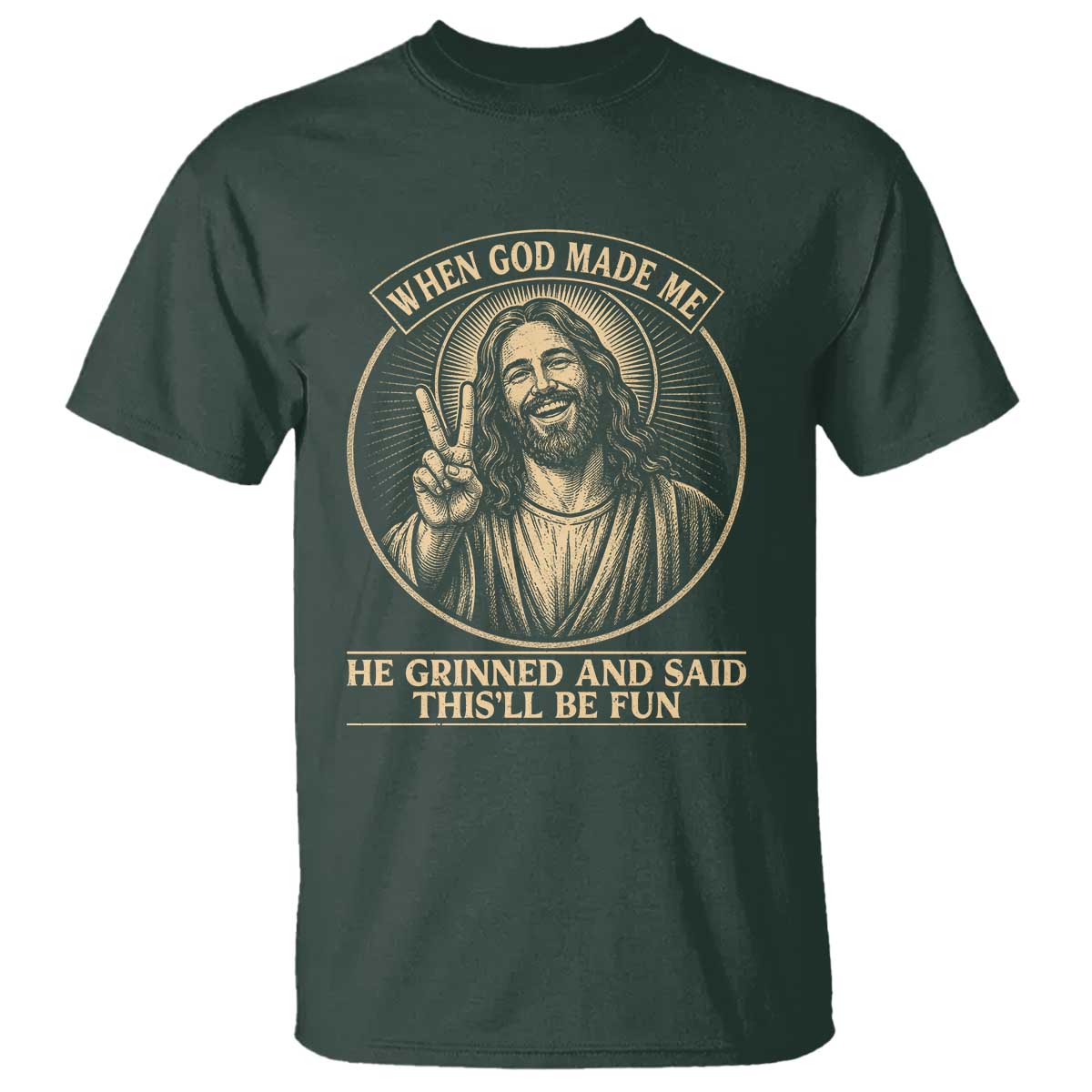 When God Made Me He Grinned And Said This Will Be Fun T Shirt Funny Christian Jesus TS12 Dark Forest Green Print Your Wear