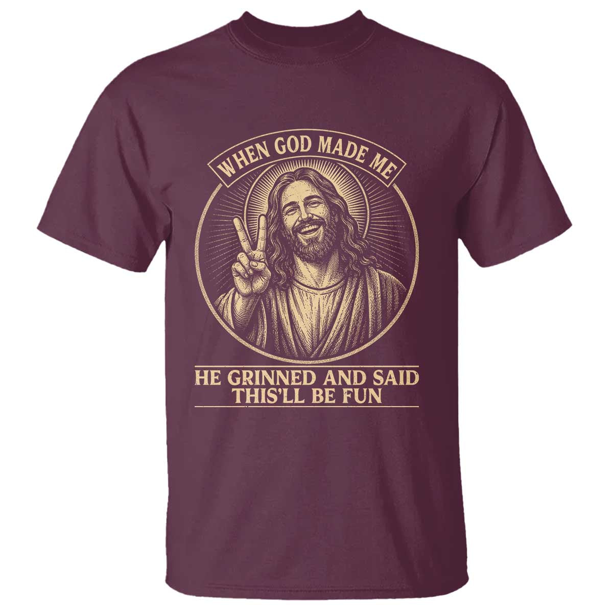 When God Made Me He Grinned And Said This Will Be Fun T Shirt Funny Christian Jesus TS12 Maroon Print Your Wear