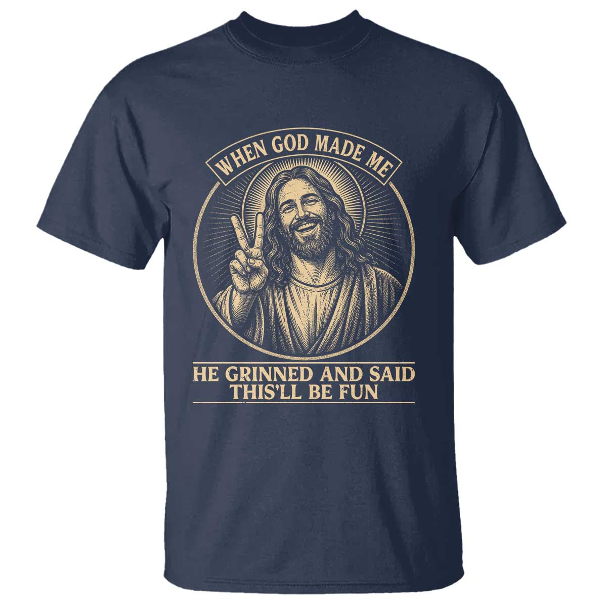 When God Made Me He Grinned And Said This Will Be Fun T Shirt Funny Christian Jesus TS12 Navy Print Your Wear