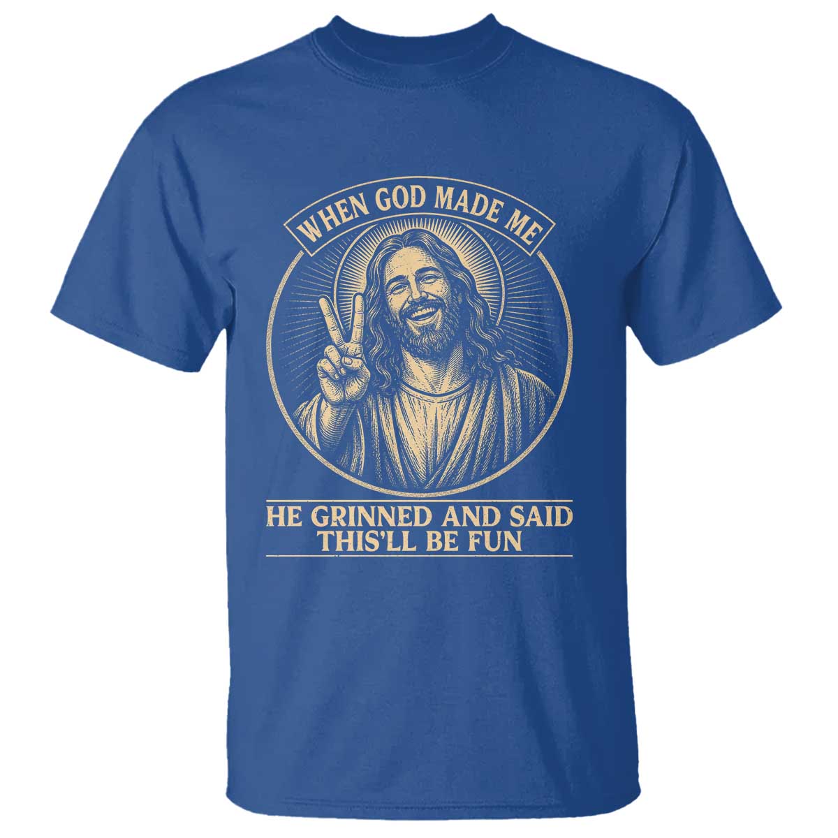 When God Made Me He Grinned And Said This Will Be Fun T Shirt Funny Christian Jesus TS12 Royal Blue Print Your Wear