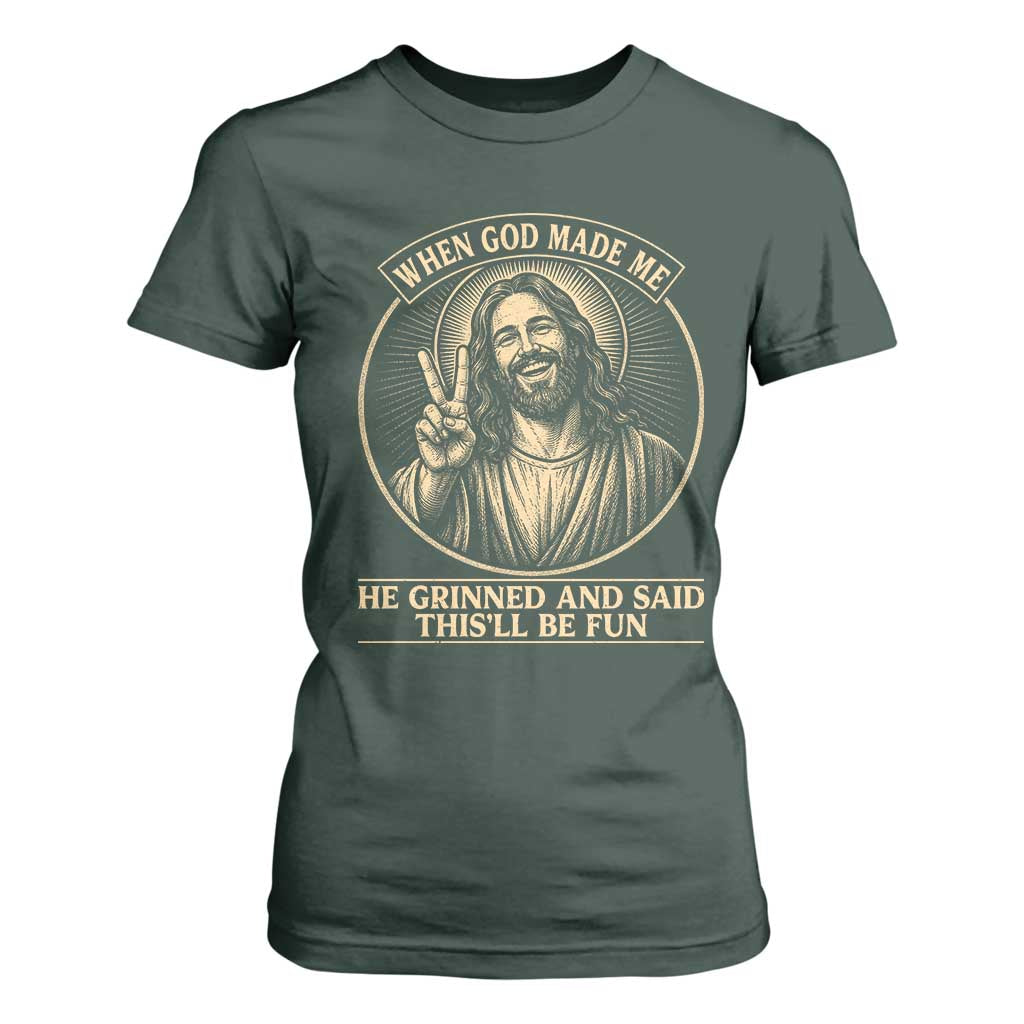 When God Made Me He Grinned And Said This Will Be Fun T Shirt For Women Funny Christian Jesus TS12 Dark Forest Green Print Your Wear
