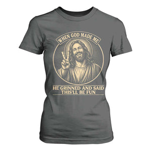 When God Made Me He Grinned And Said This Will Be Fun T Shirt For Women Funny Christian Jesus TS12 Dark Heather Print Your Wear