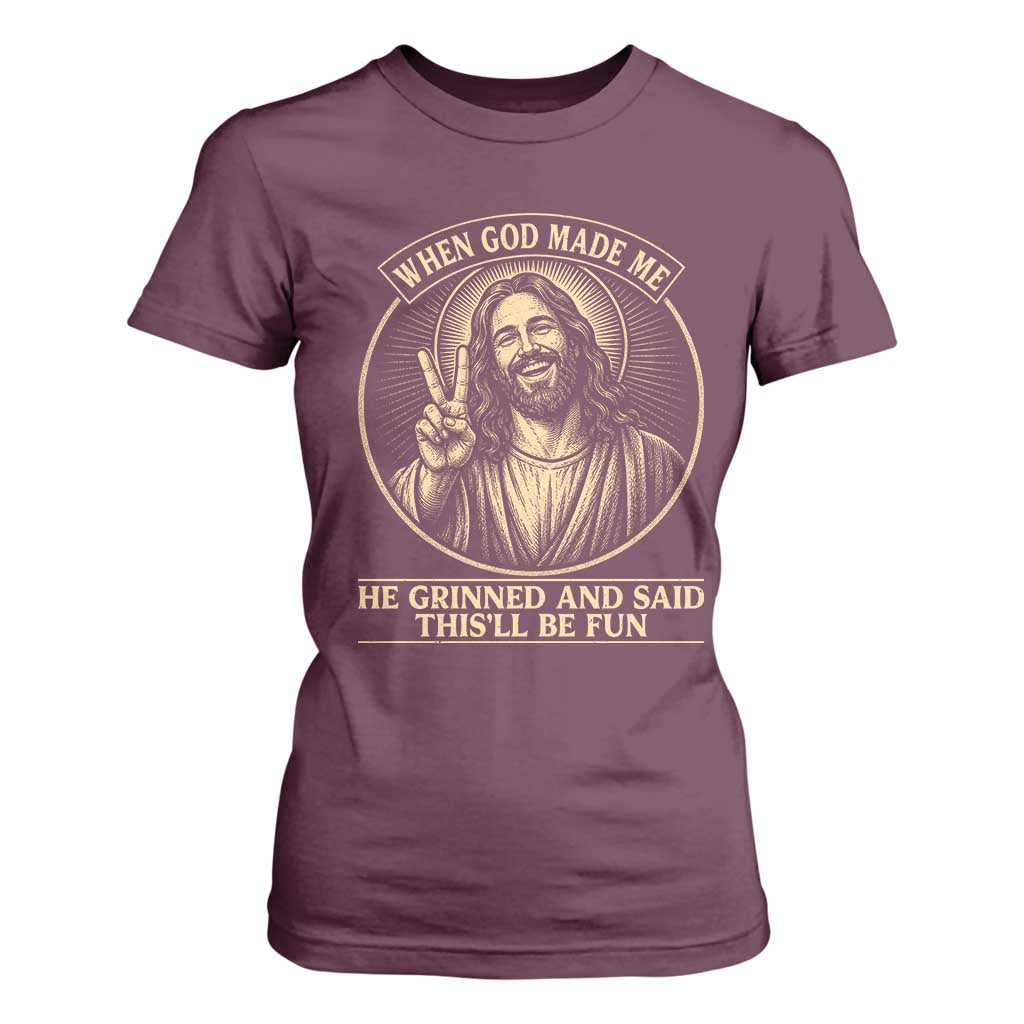 When God Made Me He Grinned And Said This Will Be Fun T Shirt For Women Funny Christian Jesus TS12 Maroon Print Your Wear