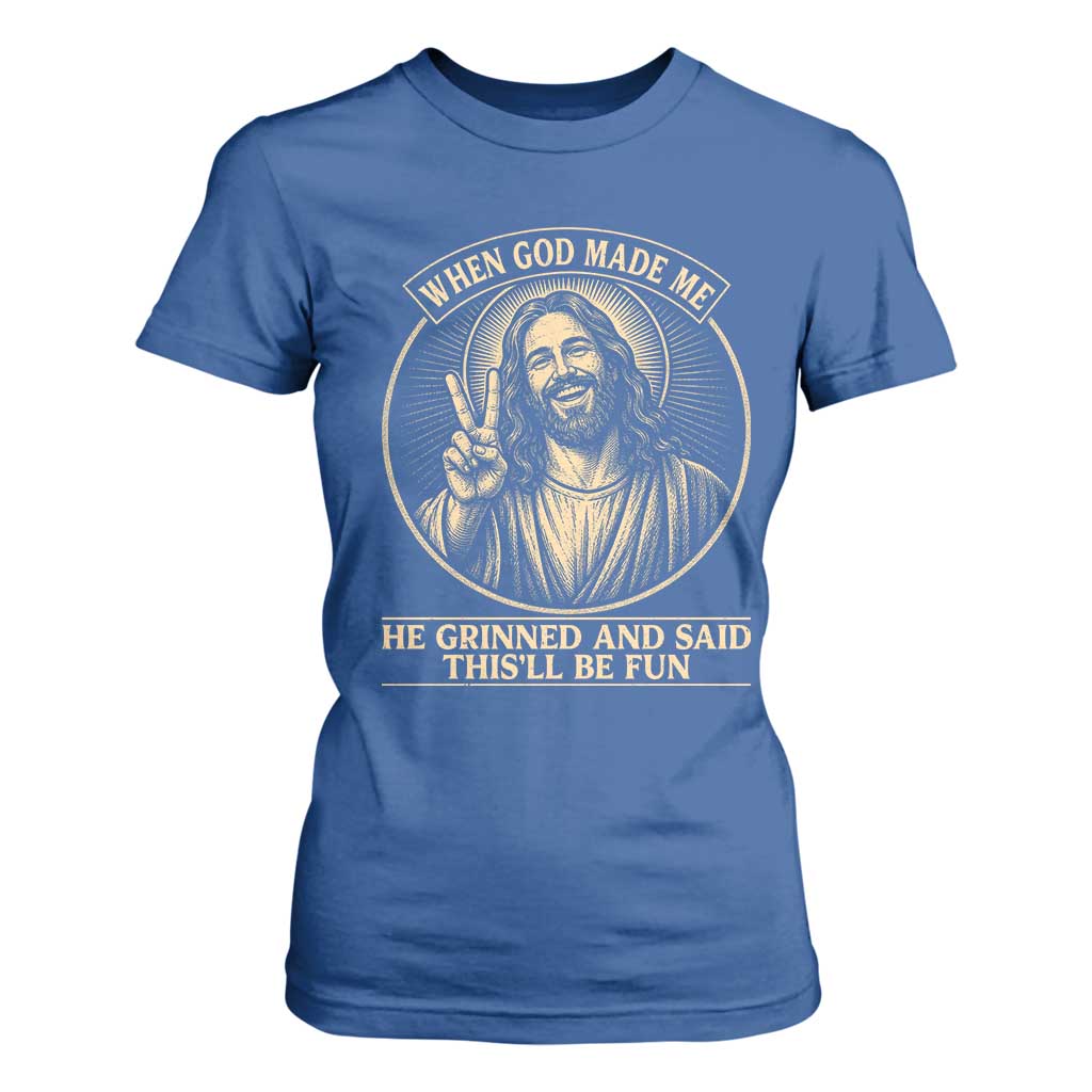 When God Made Me He Grinned And Said This Will Be Fun T Shirt For Women Funny Christian Jesus TS12 Royal Blue Print Your Wear