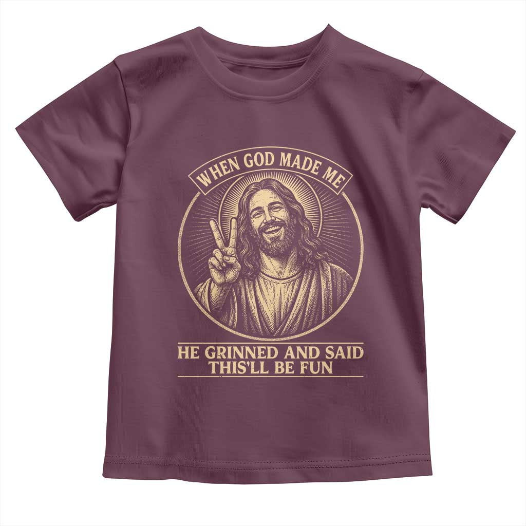 When God Made Me He Grinned And Said This Will Be Fun Toddler T Shirt Funny Christian Jesus TS12 Maroon Print Your Wear