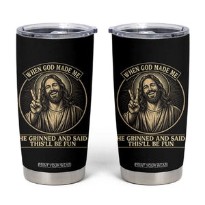 When God Made Me He Grinned And Said This Will Be Fun Tumbler Cup Funny Christian Jesus TS12 Black Print Your Wear