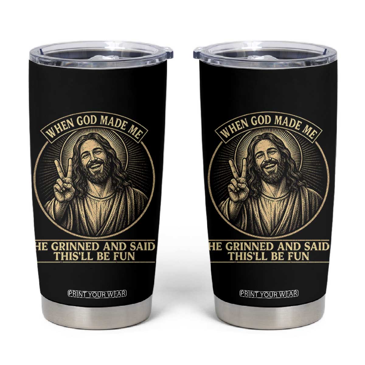 When God Made Me He Grinned And Said This Will Be Fun Tumbler Cup Funny Christian Jesus TS12 Black Print Your Wear