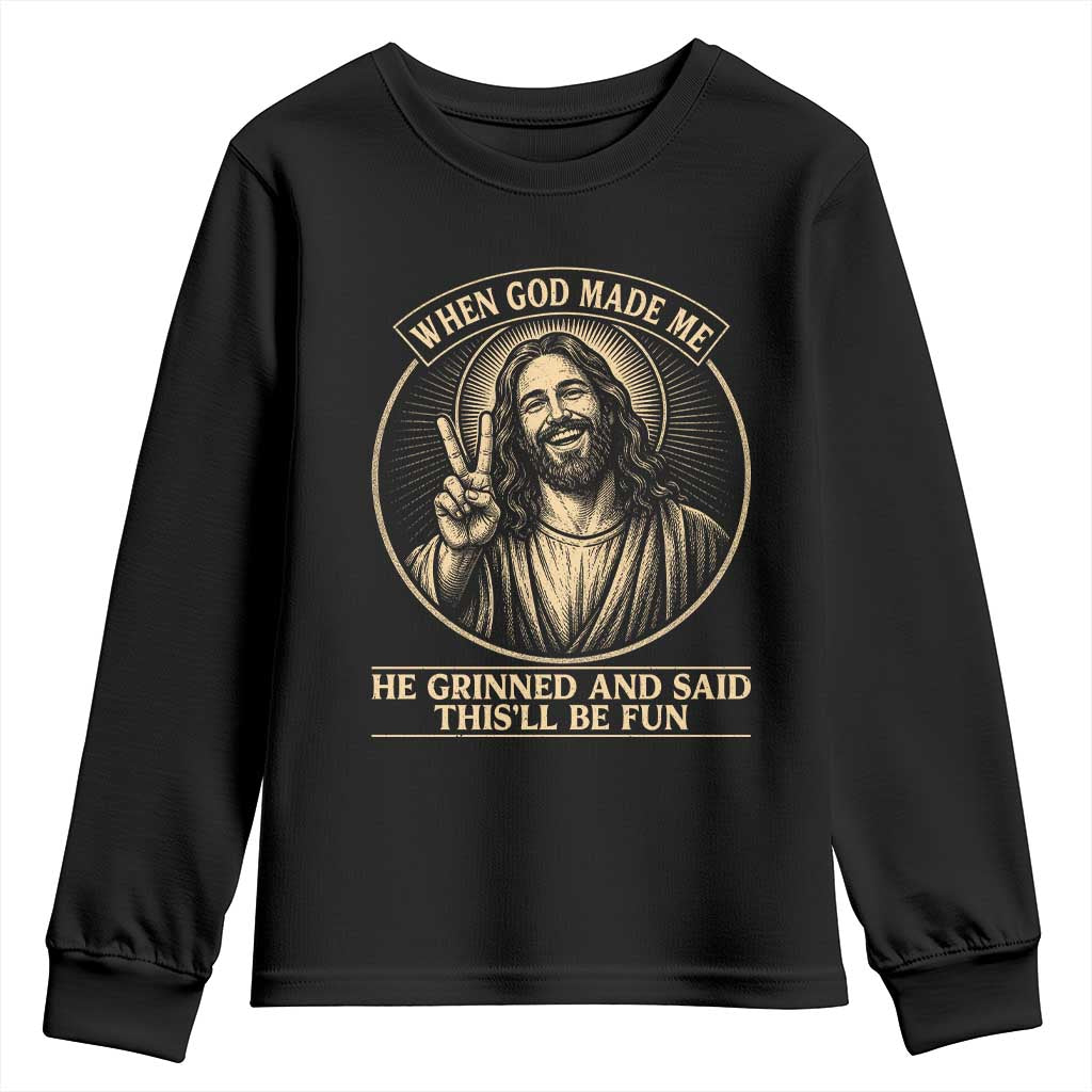 When God Made Me He Grinned And Said This Will Be Fun Youth Sweatshirt Funny Christian Jesus TS12 Black Print Your Wear