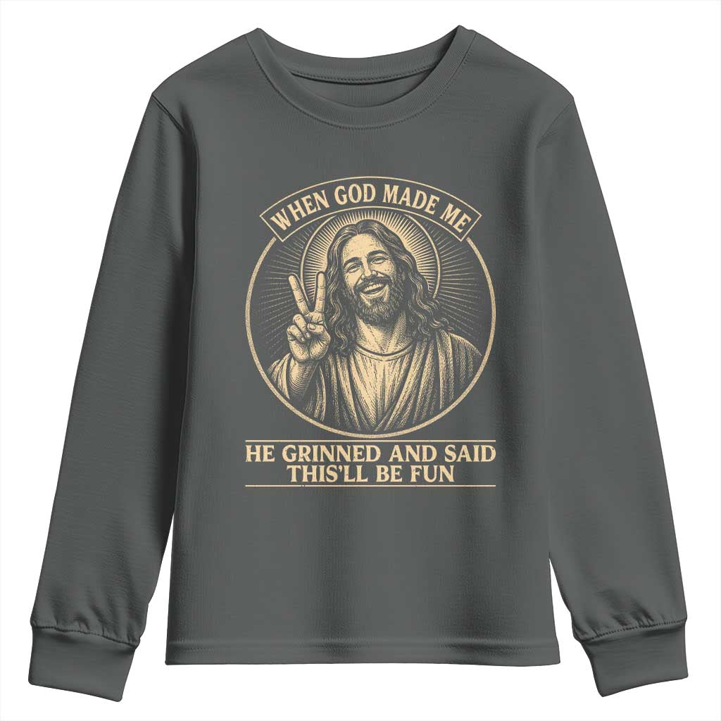 When God Made Me He Grinned And Said This Will Be Fun Youth Sweatshirt Funny Christian Jesus TS12 Dark Heather Print Your Wear
