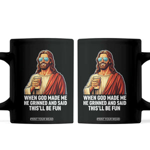 Funny Religious Jesus Coffee Mug When God Made Me He Grinned And Said This Will Be Fun TS12 Black Print Your Wear
