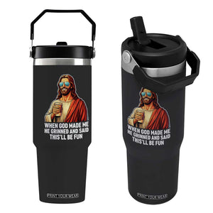 Funny Religious Jesus Flip Straw Tumbler When God Made Me He Grinned And Said This Will Be Fun TS12 One Size: 30 oz Black Print Your Wear