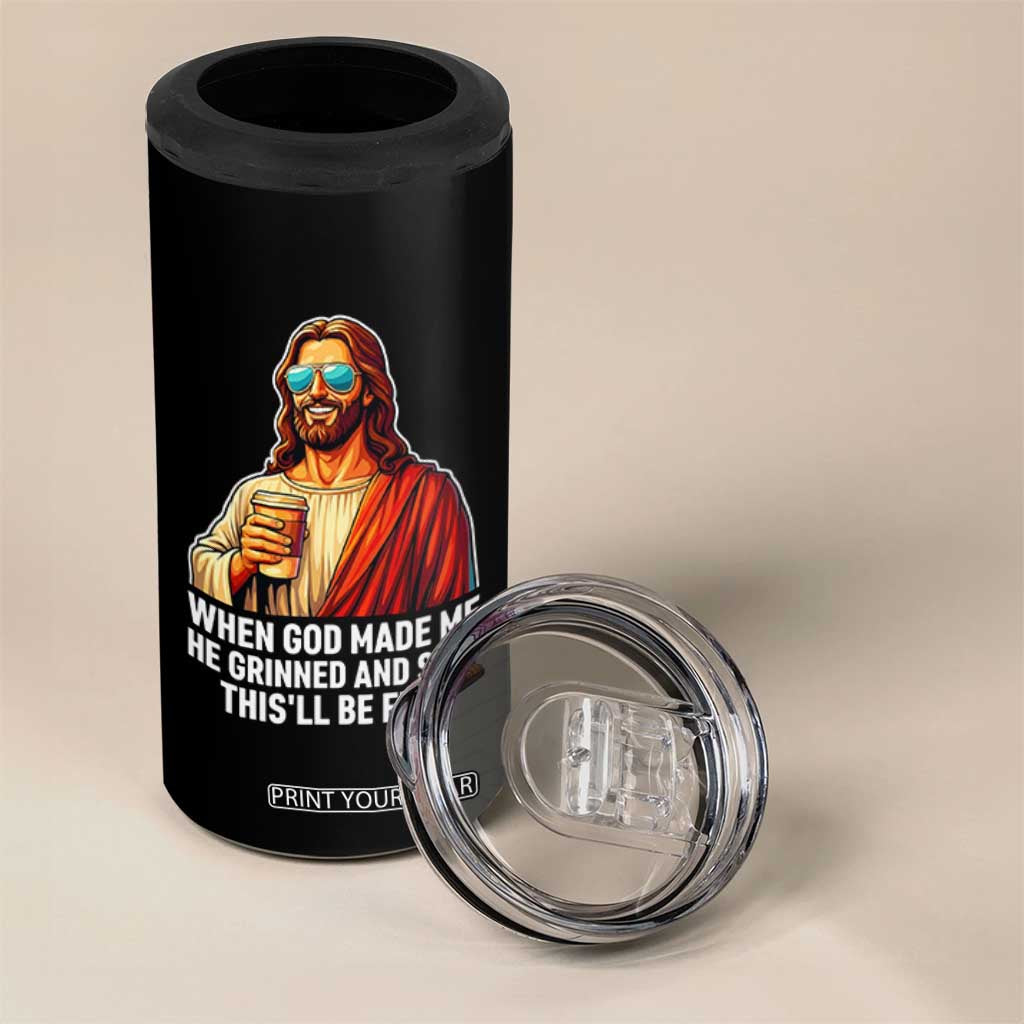 Funny Religious Jesus 4 in 1 Can Cooler Tumbler When God Made Me He Grinned And Said This Will Be Fun TS12 Print Your Wear