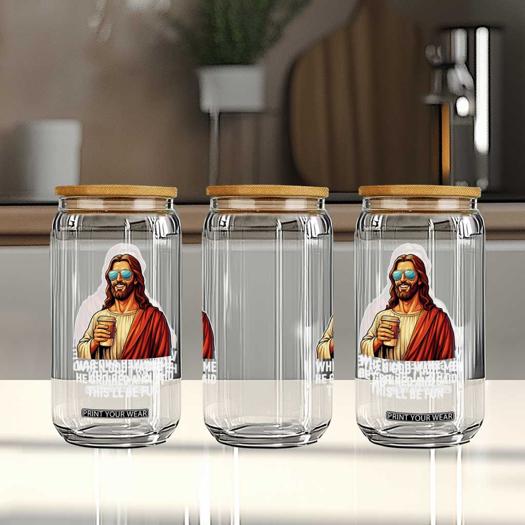 Funny Religious Jesus Glass Can When God Made Me He Grinned And Said This Will Be Fun TS12 Print Your Wear