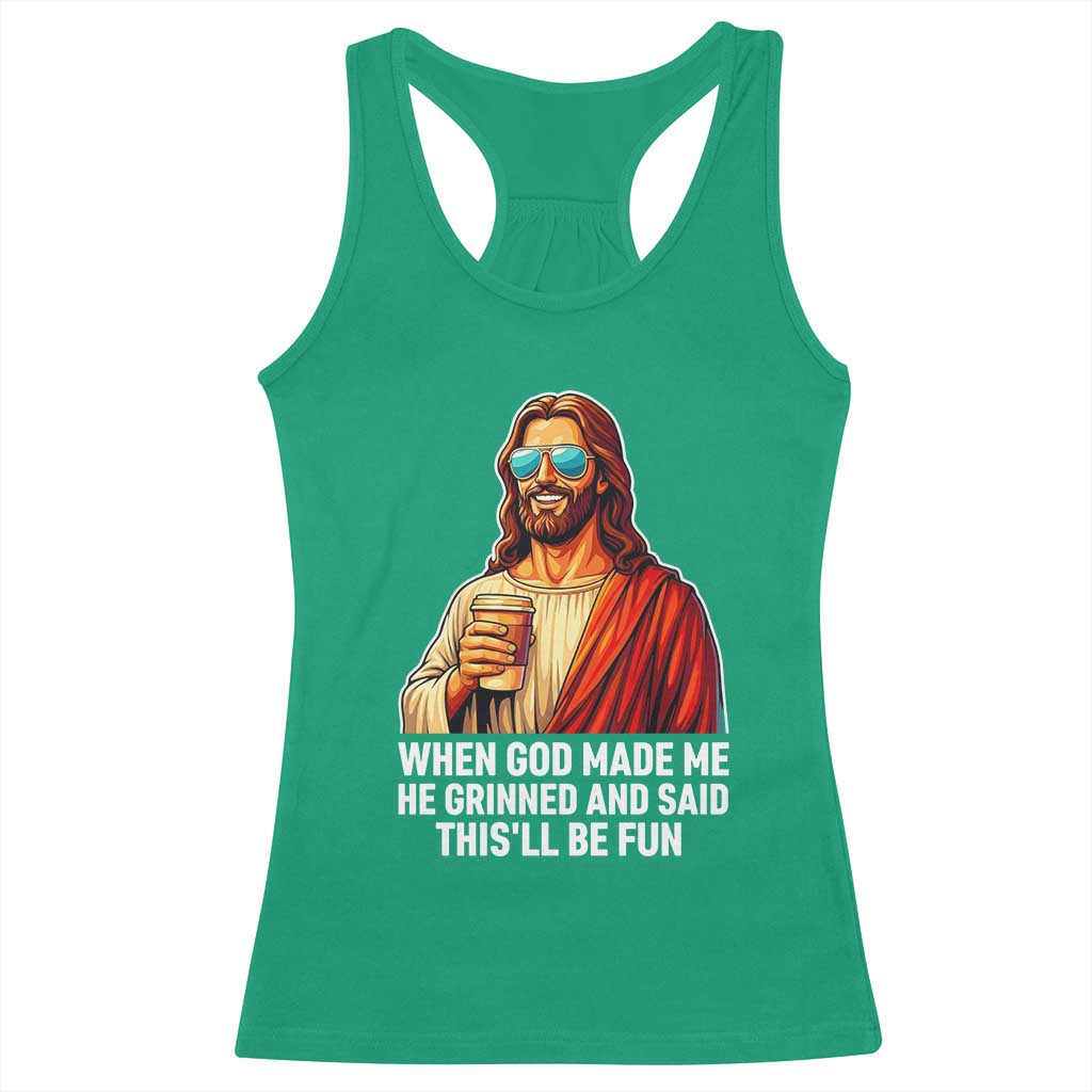 Funny Religious Jesus Racerback Tank Top When God Made Me He Grinned And Said This Will Be Fun TS12 Irish Green Print Your Wear