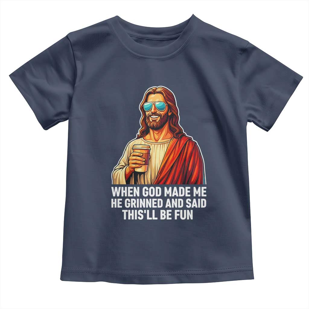 Funny Religious Jesus Toddler T Shirt When God Made Me He Grinned And Said This Will Be Fun TS12 Navy Print Your Wear