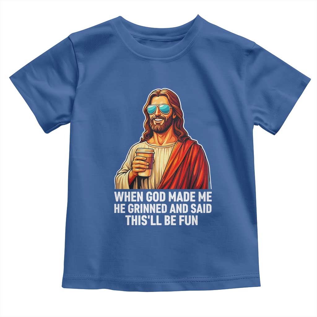 Funny Religious Jesus Toddler T Shirt When God Made Me He Grinned And Said This Will Be Fun TS12 Royal Blue Print Your Wear