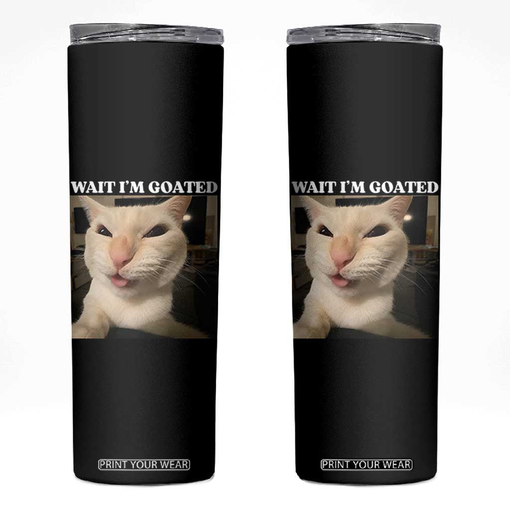 Funny Cat Meme Lover Skinny Tumbler Wait Im Goated TS12 Black Print Your Wear