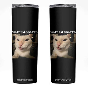 Funny Cat Meme Lover Skinny Tumbler Wait Im Goated TS12 Black Print Your Wear