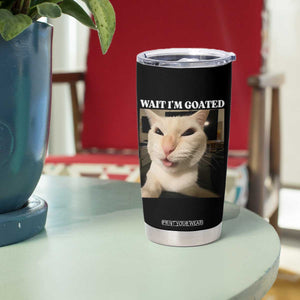 Funny Cat Meme Lover Tumbler Cup Wait Im Goated TS12 Print Your Wear