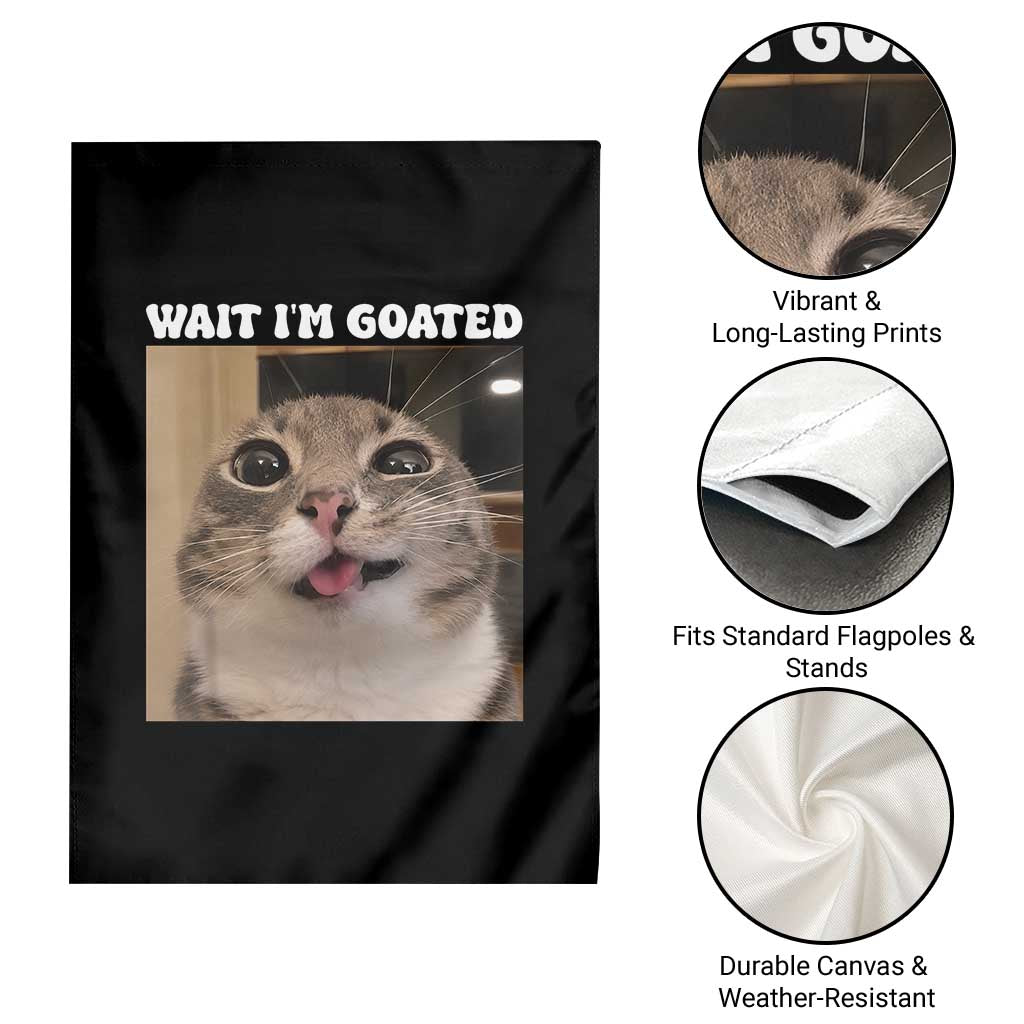 Funny Silly Cat Meme Garden Flag Wait Im Goated TS12 Print Your Wear