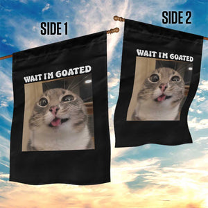 Funny Silly Cat Meme Garden Flag Wait Im Goated TS12 Print Your Wear