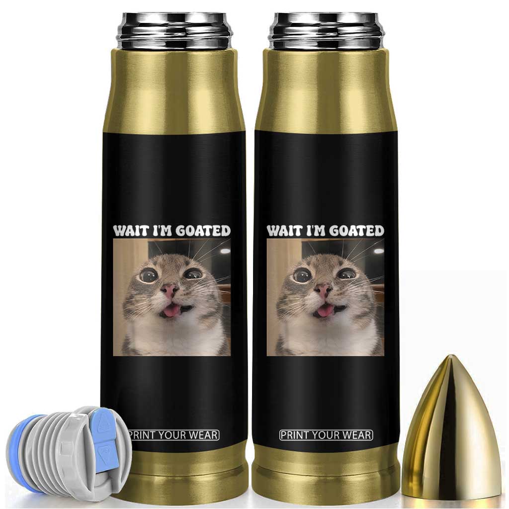 Funny Silly Cat Meme Bullet Tumbler Wait Im Goated TS12 Black Print Your Wear