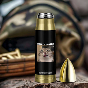 Funny Silly Cat Meme Bullet Tumbler Wait Im Goated TS12 Print Your Wear