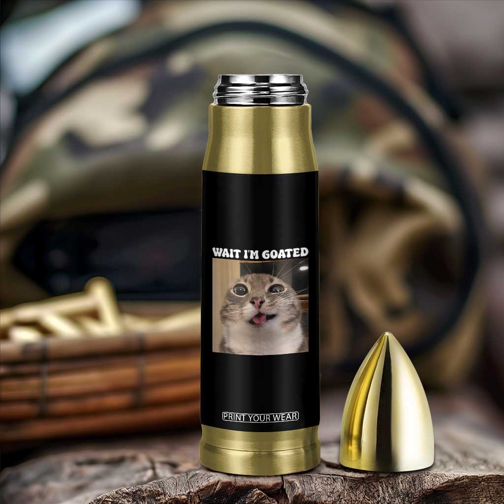 Funny Silly Cat Meme Bullet Tumbler Wait Im Goated TS12 Print Your Wear