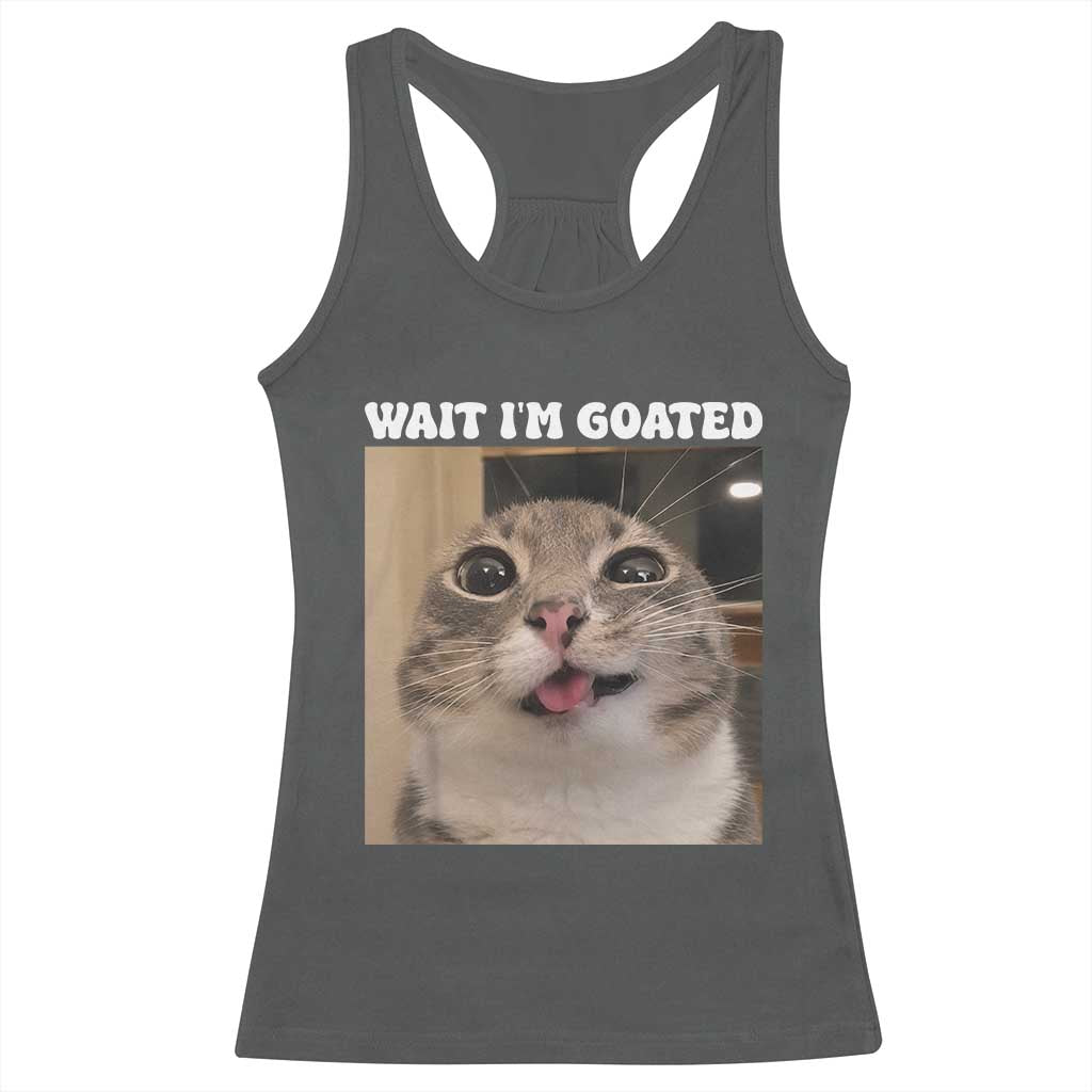 Funny Silly Cat Meme Racerback Tank Top Wait Im Goated TS12 Dark Heather Print Your Wear