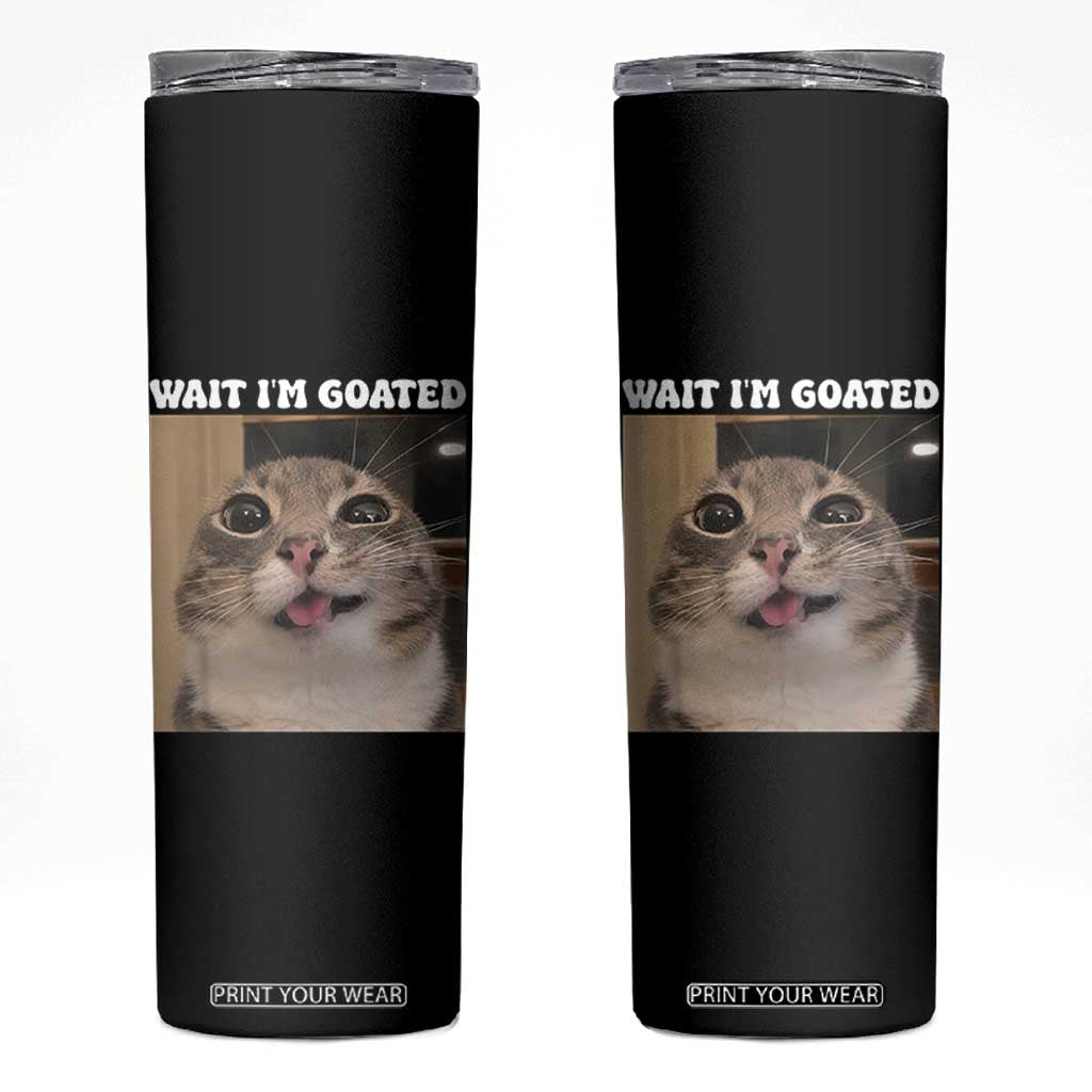 Funny Silly Cat Meme Skinny Tumbler Wait Im Goated TS12 Black Print Your Wear