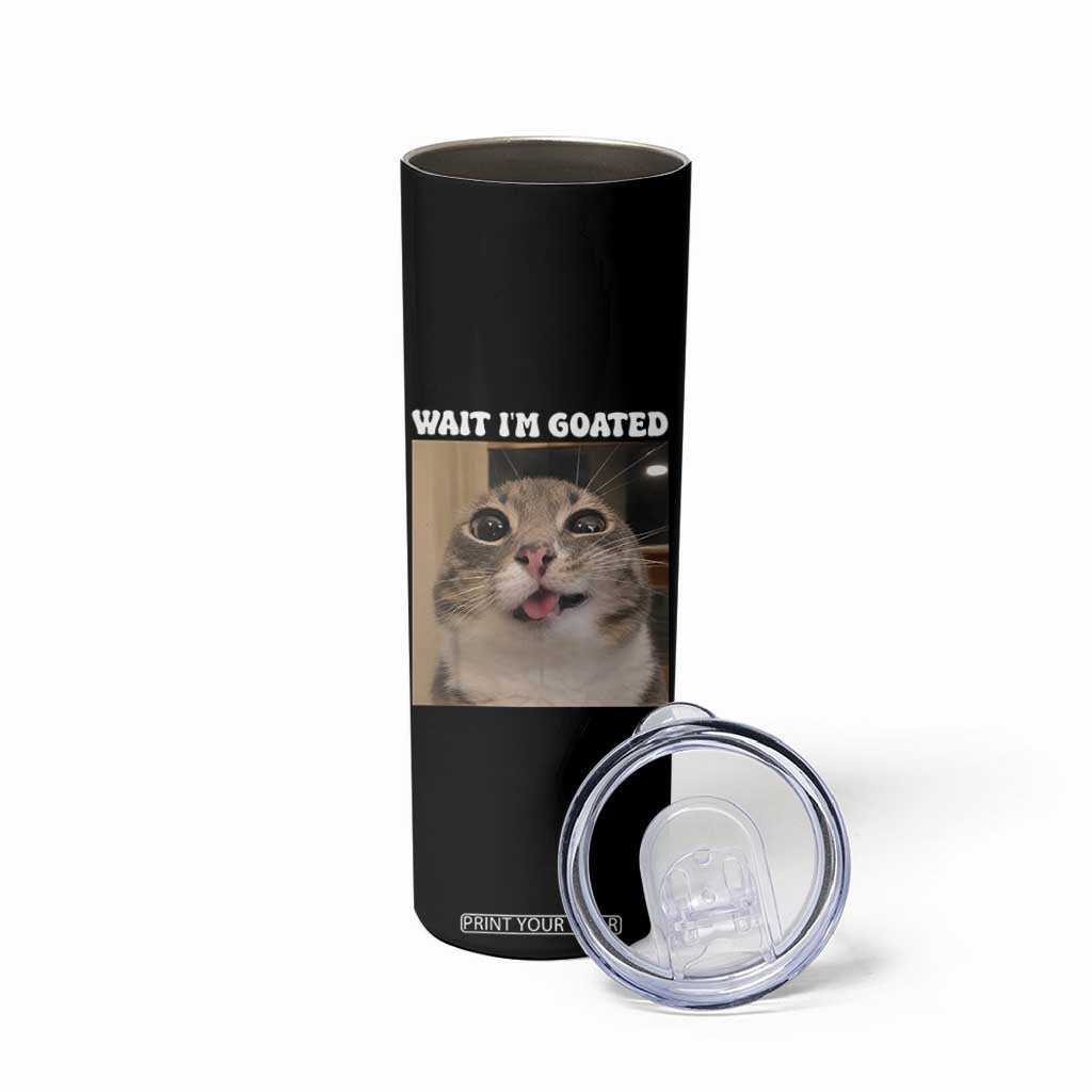 Funny Silly Cat Meme Skinny Tumbler Wait Im Goated TS12 Print Your Wear