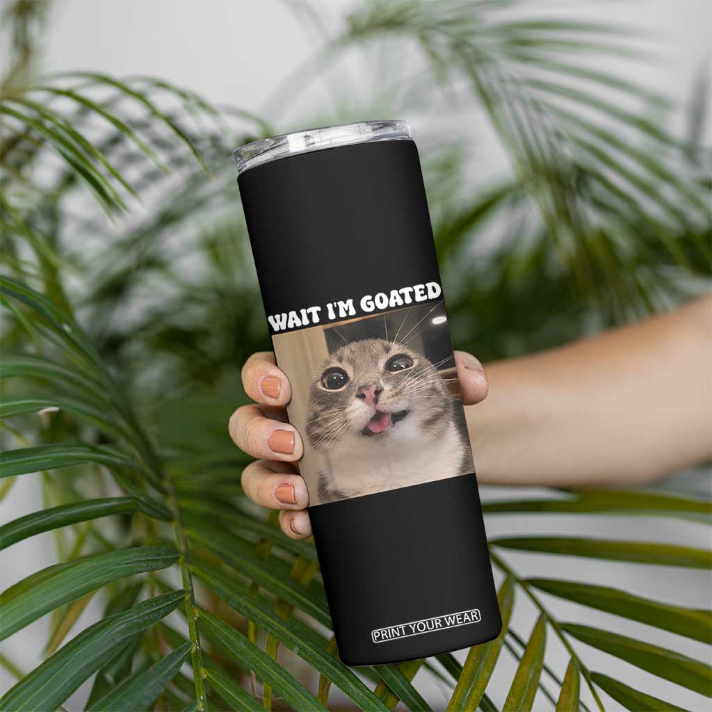 Funny Silly Cat Meme Skinny Tumbler Wait Im Goated TS12 Print Your Wear