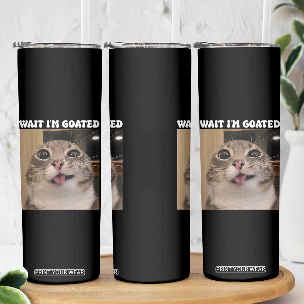 Funny Silly Cat Meme Skinny Tumbler Wait Im Goated TS12 Print Your Wear
