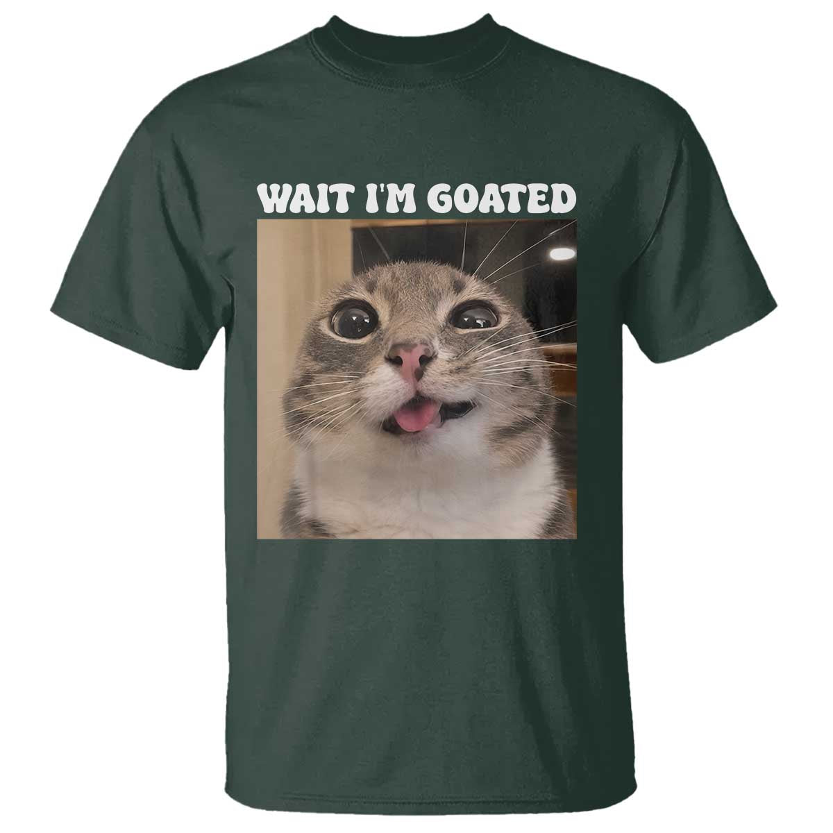Funny Silly Cat Meme T Shirt Wait Im Goated TS12 Dark Forest Green Print Your Wear