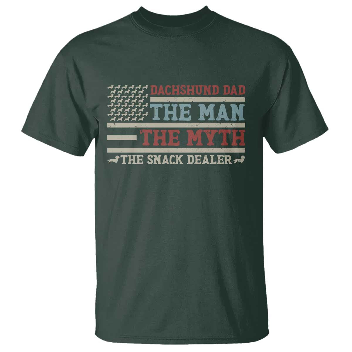 American Flag Dachshund Dad T Shirt The Man The Myth The Snack Dealer TS12 Dark Forest Green Print Your Wear