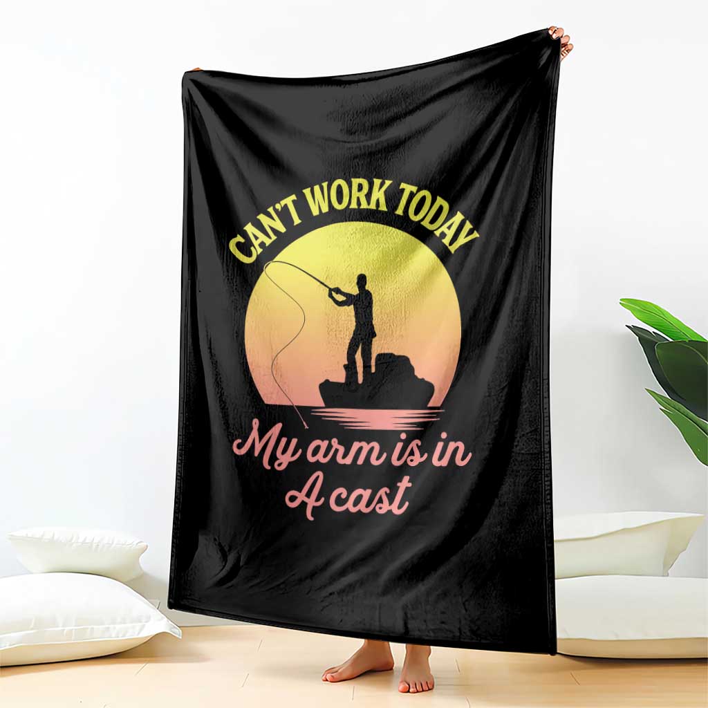 Funny Fishing Enthusiast Gift Throw Blanket I Cant Work Today My Arm Is In A Cast TS12 Print Your Wear