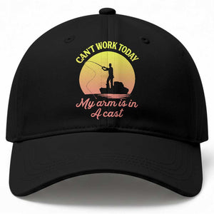 Funny Fishing Enthusiast Gift Baseball Cap I Cant Work Today My Arm Is In A Cast TS12 Print Your Wear