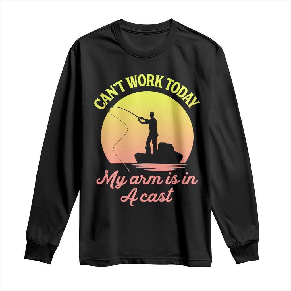 Funny Fishing Enthusiast Gift Long Sleeve Shirt I Cant Work Today My Arm Is In A Cast TS12 Black Print Your Wear