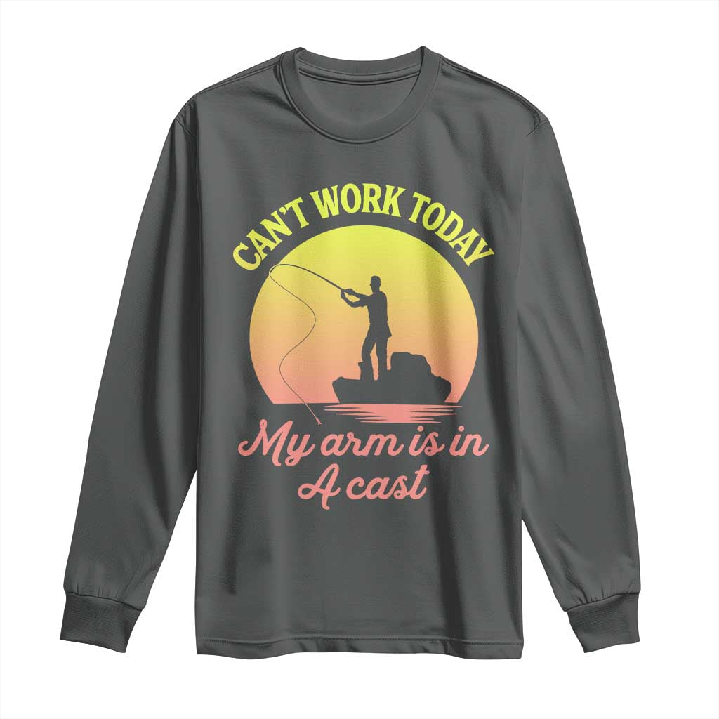 Funny Fishing Enthusiast Gift Long Sleeve Shirt I Cant Work Today My Arm Is In A Cast TS12 Dark Heather Print Your Wear