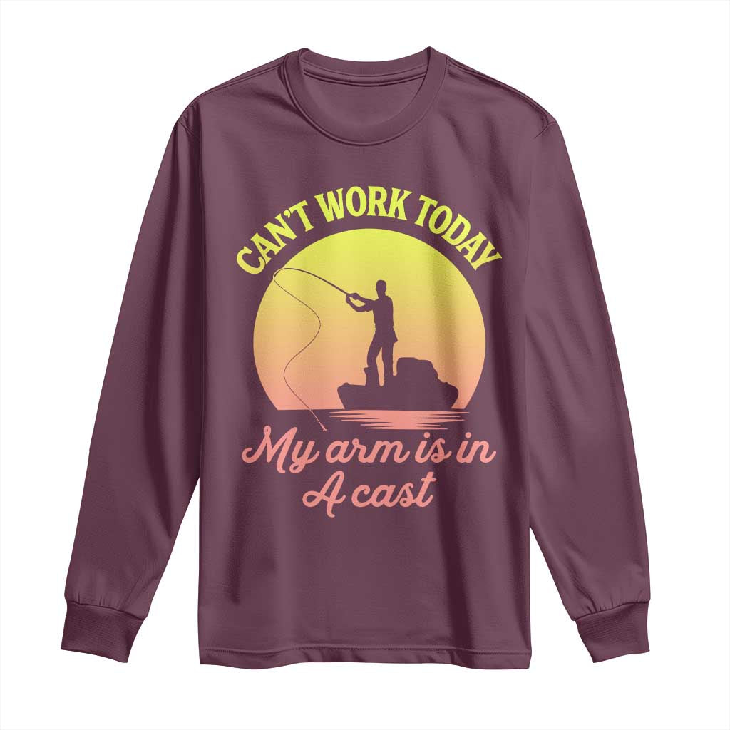 Funny Fishing Enthusiast Gift Long Sleeve Shirt I Cant Work Today My Arm Is In A Cast TS12 Maroon Print Your Wear