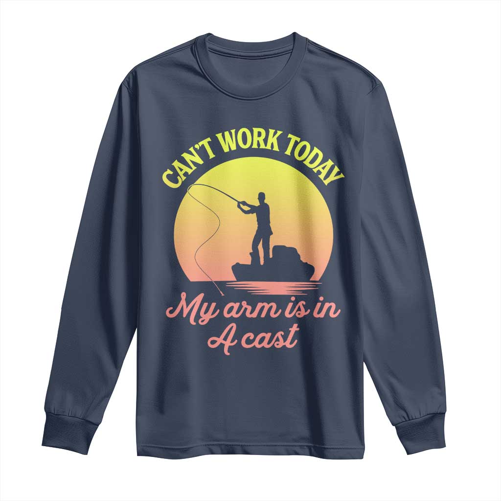 Funny Fishing Enthusiast Gift Long Sleeve Shirt I Cant Work Today My Arm Is In A Cast TS12 Navy Print Your Wear