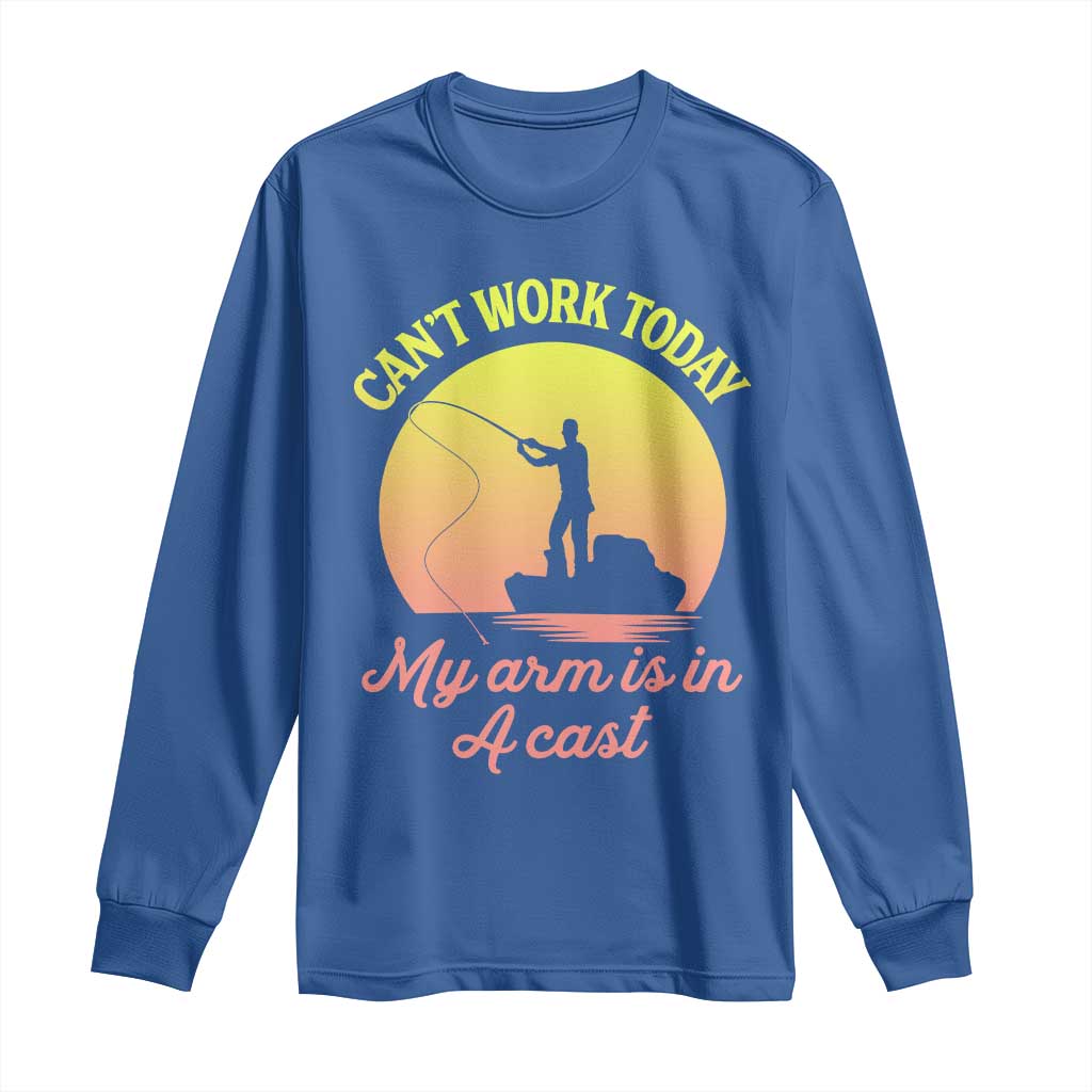Funny Fishing Enthusiast Gift Long Sleeve Shirt I Cant Work Today My Arm Is In A Cast TS12 Royal Blue Print Your Wear